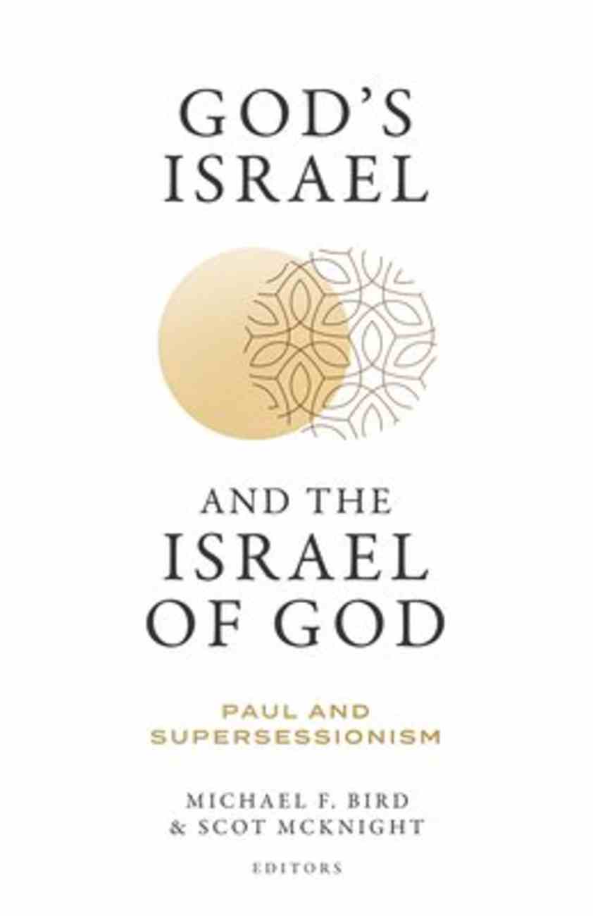 God's Israel and the Israel of God Paul and Supersessionism by Michael F. Bird; Scot McKnight