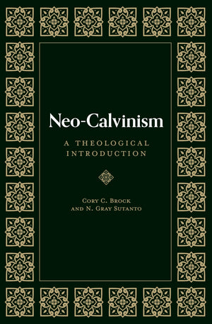 Neo Calvinism by Cory C. Brock and N. Gray Sutanto