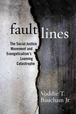 Fault Lines: The Social Justice Movement And Evangelicalisms Looming Catastrophe