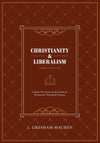 Christianity & Liberalism: Legacy Edition by Machen, J. Gresham (9781733627214) Reformers Bookshop