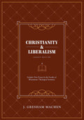 Christianity & Liberalism: Legacy Edition by Machen, J. Gresham (9781733627214) Reformers Bookshop
