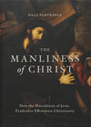 The Manliness Of Christ by Dale Partridge