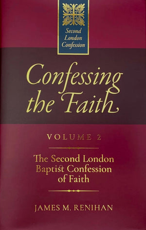 Confessing the Faith: Volume 2 by James M. Renihan