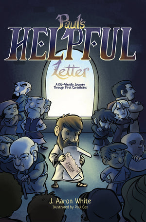 Pauls Helpful Letter: A Kid Friendly Journey Through First Corinthians by J. Aaron White