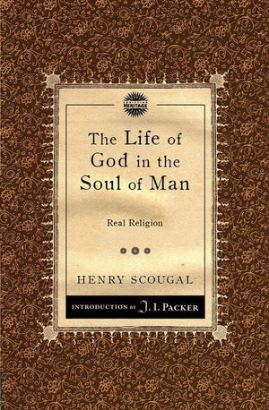 The Life of God in the Soul of Man: Real Religion by Scougal, Henry (9781781911075) Reformers Bookshop