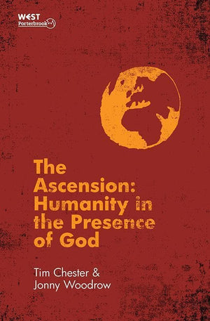 9781781911440-Ascension, The: Humanity in the Presence of God-Chester, Tim