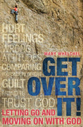Get Over It: Letting Go and Moving on with God by Whelchel, Mary (9781781911457) Reformers Bookshop