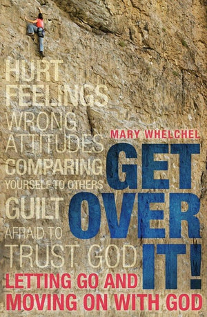 Get Over It: Letting Go and Moving on with God by Whelchel, Mary (9781781911457) Reformers Bookshop