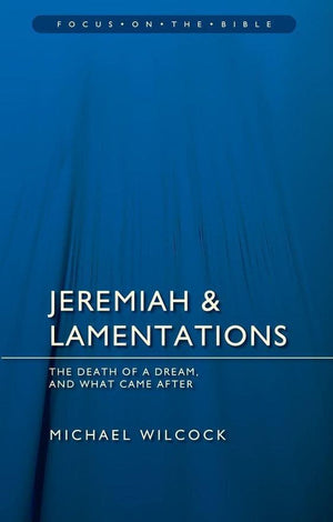FOTB Jeremiah & Lamentations: The death of a dream and what came after by Wilcock, Michael (9781781911488) Reformers Bookshop