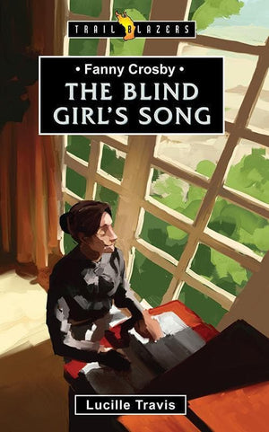 9781781911631-Trailblazers: Blind Girl's Song, The: Fanny Crosby-Travis, Lucille