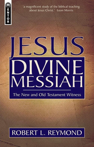 Jesus Divine Messiah: The New and Old Testament Witness by Reymond, Robert L. (9781781911945) Reformers Bookshop
