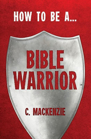 9781781912317-How to Be a Bible Warrior-Mackenzie, Catherine