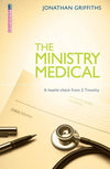 The Ministry Medical: A health check from 2 Timothy by Griffiths, Jonathan (9781781912324) Reformers Bookshop