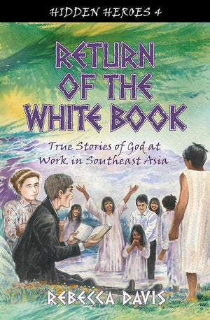 9781781912928-Hidden Heroes: Return of the White Book: True Stories of God at Work in Southeast Asia-Davis, Rebecca