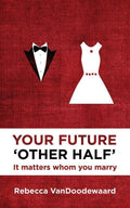 9781781912980-Your Future 'Other Half': It Matters Whom You Marry-VanDoodewaard, Rebecca