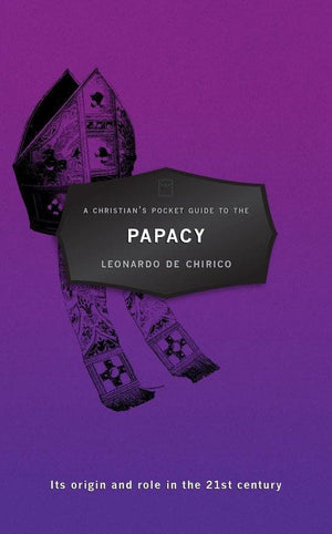A Christian's Pocket Guide to the Papacy: Its origin and role in the 21st century by Chirico, Leonardo De (9781781912997) Reformers Bookshop
