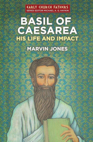 ECF Basil of Caesarea: His Life and Impact by Jones, Marvin (9781781913024) Reformers Bookshop