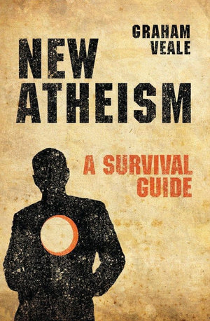 New Atheism: A Survival Guide by Veale, Graham (9781781913161) Reformers Bookshop