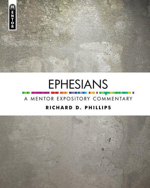 Ephesians: A Mentor Expository Commentary by Phillips, Richard D. (9781781913178) Reformers Bookshop