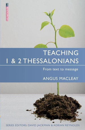 Teaching 1 & 2 Thessalonians: From Text to Message by MacLeay, Angus (9781781913253) Reformers Bookshop