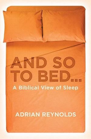 9781781913673-And So to Bed: A Biblical View of Sleep-Reynolds, Adrian