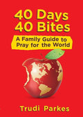 9781781914014-40 Days 40 Bites: A Family Guide to Pray for the World-Parkes, Trudi