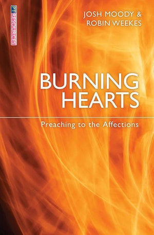 9781781914038-Burning Hearts: Preaching to the Affections-Moody, Josh and Weekes, Robin