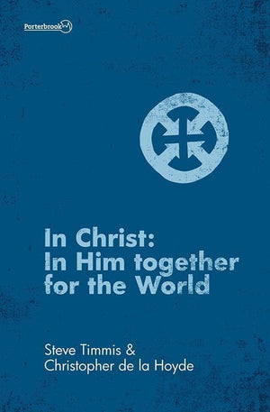 9781781914298-In Christ: In Him Together for the World-Timmis, Steve & de la Hoyde, Christopher