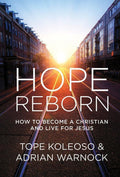 Hope Reborn: How to Become a Christian and Live for Jesus by Koleoso, Tope & Warnock, Adrian (9781781914304) Reformers Bookshop