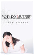 Why Do I Suffer?: Suffering & the Sovereignty of God by Currid, John (9781781915066) Reformers Bookshop