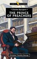 9781781915288-Trailblazers: Prince of Preachers, The: Charles Spurgeon-George, Christian Timothy