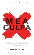 Mea Culpa: Learning from Mistakes in the Ministry by McClellan, Kyle (9781781915295) Reformers Bookshop