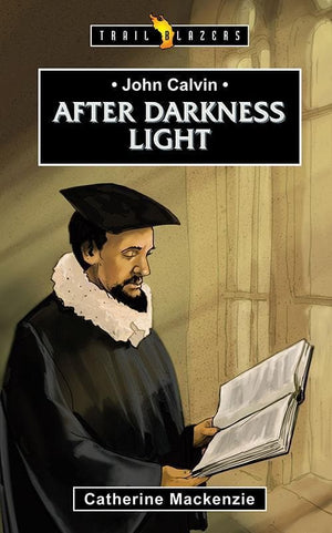 9781781915509-Trailblazers: After Darkness Light: John Calvin-Mackenzie, Catherine