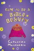 9781781915783-How to Be a Bible Beauty-Mackenzie, Catherine
