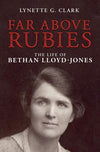 9781781915837-Far above Rubies: The Life of Bethan Lloyd-Jones-Clark, Lynette G.
