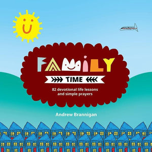 9781781915899-Family Time: 82 Devotional Life Lessons and Simple Prayers-Brannigan, Andrew