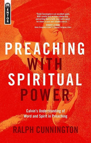 9781781916018-Preaching with Spiritual Power: Calvin's Understanding of Word and Spirit in Preaching-Cunnington, Ralph