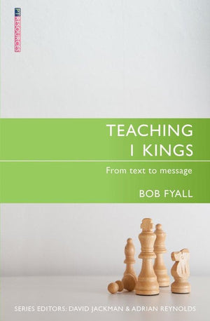 Teaching 1 Kings: From Text to Message by Fyall, Bob (9781781916056) Reformers Bookshop