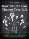 9781781916117-How Church Can Change Your Life: Answers to the Ten Most Common Questions about Church-Moody, Josh
