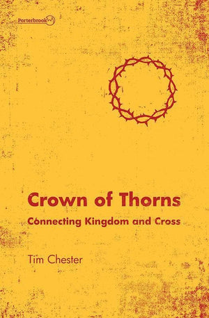 9781781916148-Crown of Thorns: Connecting Kingdom and Cross-Chester, Tim