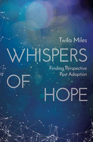 Whispers of Hope: Finding Perspective Post Adoption by Miles, Twila (9781781916827) Reformers Bookshop