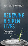 9781781916858-Renewing Broken Lives: Even More Miracles from Mayhem-Howat, Irene and Nicholson, May