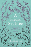 A Heart Set Free: A Journey to Hope through the Psalms of Lament by Fox, Christina (9781781917282) Reformers Bookshop