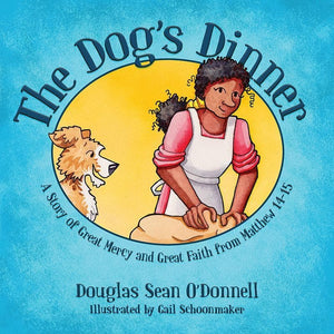 9781781917466-Dog's Dinner, The: A Story of Great Mercy and Great Faith from Matthew 14-15-O'Donnell, Douglas Sean