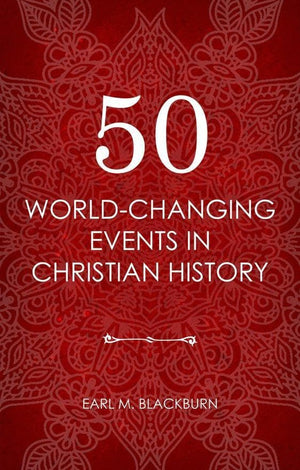 50 World Changing Events in Christian History by Blackburn, Earl M. (9781781917497) Reformers Bookshop