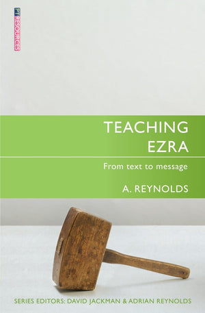 Teaching Ezra: From Text to Message by Reynolds, Adrian (9781781917527) Reformers Bookshop