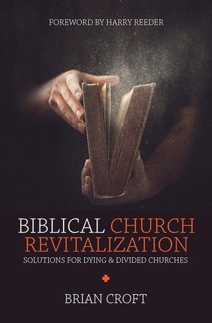 9781781917664-Biblical Church Revitalization: Solutions for Dying and Divided Churches-Croft, Brian