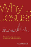 Why Jesus?: The continuing relevance of Jesus in the 21st century by McIlrath, Geoff (9781781917671) Reformers Bookshop