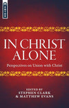 In Christ Alone: Perspectives on Union with Christ by Evans, Matthew (9781781917701) Reformers Bookshop