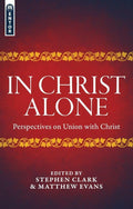 In Christ Alone: Perspectives on Union with Christ by Evans, Matthew (9781781917701) Reformers Bookshop